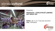 De l'1 al 17 de juliol, Exposició “Maquiles. L’explotació laboral del segle XXI”.